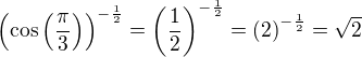 $\(\cos\(\frac{\pi}{3}\)\)^{-\frac{1}{2}}=\(\frac 12\)^{-\frac{1}{2}}=\(2\)^{-\frac{1}{2}}=\sqrt{2}$