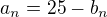 $a_n=25-b_n$
