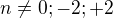 $n\not =0;-2;+2$