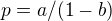 $p=a/(1-b)$