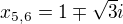 $x_{5,6}=1\mp \sqrt{3}i$