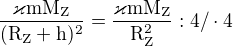 $\frac{\mathrm{\varkappa mM_{Z}} }{\mathrm{(R_{Z}+h)^{2}} }=\frac{\mathrm{\varkappa mM_{Z}} }{\mathrm{R_{Z}^{2}} }:4/\cdot 4$