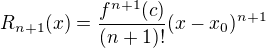 $R_{n+1}(x)=\frac{f^{n+1}(c)}{(n+1)!}(x-x_{0})^{n+1}$