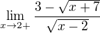 $\lim_{x\to2+}\frac{3-\sqrt{x+7}}{\sqrt{x-2}}$