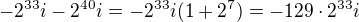 kopírovat do textarea $-2^{33}i-2^{40}i=-2^{33}i(1+2^7)=-129\cdot 2^{33}i$