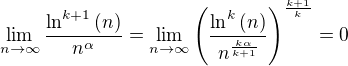 $\lim_{n\to \infty}{\frac{\ln^{k+1}{\(n\)}}{n^{\alpha}}}=\lim_{n\to \infty}{\(\frac{\ln^{k}{\(n\)}}{n^{\frac{k\alpha}{k+1}}}\)^{\frac{k+1}{k}}}=0$