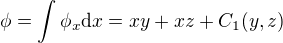 $\phi=\int\phi_x\mathrm{d}x=xy+xz+C_1(y,z)$
