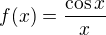 $f(x)=\frac{\cos x}{x}$