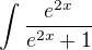 $\int \dfrac {e^{2x}} {e^{2x}+1}$