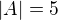 $|A|=5$