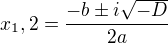 $x_1,2=\frac{-b\pm i\sqrt{-D}}{2a} $