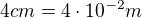 $4cm=4\cdot10^{-2}m$
