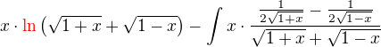 $x\cdot\color{red}\ln{\color{black}\left(\sqrt{1+x}+\sqrt{1-x}\right)}\color{black}-\int_{}^{}x\cdot\frac{\frac{1}{2\sqrt{1+x}}-\frac{1}{2\sqrt{1-x}}}{\sqrt{1+x}+\sqrt{1-x}}$