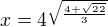 $x=4^{\sqrt{\frac{4+\sqrt{22}}{3}}}$