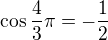 $\cos \frac 43 \pi = -\frac12$