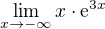 $\lim_{x\to-\infty }x\cdot \mathrm{e}^{3x}$