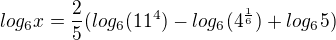 $log_{6}x=\frac{2}{5}(log_{6}(11^{4})-log_{6}(4^{\frac{1}{6}})+log_{6}5)$