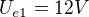 $U_{e1}=12V$