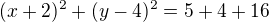 $(x+2)^2+(y-4)^2=5+4+16$