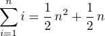 $\red\sum_{i=1}^ni=\frac 12\,n^2+\frac 12\, n$