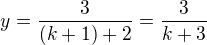 $y=\frac{3}{(k+1)+2}=\frac{3}{k+3}$