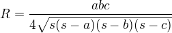 $R = \frac{abc}{4 \sqrt{s(s-a)(s-b)(s-c)}}$