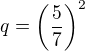 $q=\left(\frac57\right)^2$