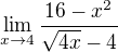 $\lim_{x\to4}\frac{16-x^{2}}{\sqrt{4x}-4}$