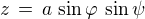 $z \,= \,a \,\sin \varphi \,\sin \psi$