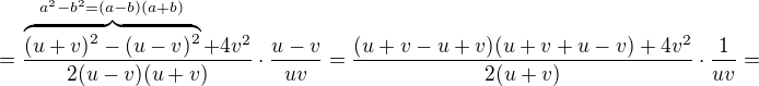 $=\frac{\overbrace{(u+v)^2-(u-v)^2}^{a^2-b^2=(a-b)(a+b)}+4v^2}{2(u-v)(u+v)}\cdot \frac{u-v}{uv}=\frac{(u+v-u+v)(u+v+u-v)+4v^2}{2(u+v)}\cdot \frac{1}{uv}=$