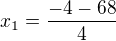 $x_{1}=\frac{-4-68}{4}$