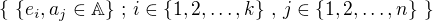 $\{\,\, \{e_{i},a_{j}\in\mathbb{A}\}\,;\, i\in \{1,2,\dots,k\}\,,\,j\in\{1,2,\dots,n\}\,\,\}$