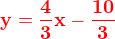 $\bf \color{red}y = \frac{4}{3}x-\frac{10}{3}$