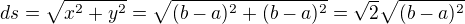 $ds=\sqrt{x^{2}+y^{2}} = \sqrt{(b-a)^{2}+(b-a)^{2}}=\sqrt{2}\sqrt{(b-a)^{2}}$