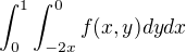 $\int_{0}^{1}\int_{-2x}^{0}f(x,y)dydx$