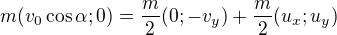 $m(v_0\cos\alpha;0)=\frac m2(0;-v_y)+\frac m2(u_x;u_y)$