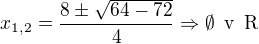 $x_{1,2}=\frac{8\pm \sqrt{64-72}}{4}\Rightarrow \emptyset\enspace \text{v}\enspace\text{R}$