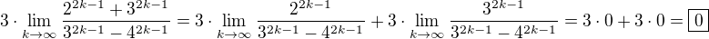 $3\cdot\lim_{k\to\infty}\frac{2^{2k-1}+3^{2k-1}}{3^{2k-1}-4^{2k-1}}=3\cdot\lim_{k\to\infty}\frac{2^{2k-1}}{3^{2k-1}-4^{2k-1}}+3\cdot\lim_{k\to\infty}\frac{3^{2k-1}}{3^{2k-1}-4^{2k-1}}=3\cdot0+3\cdot0=\boxed{0}$
