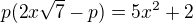 $p(2x\sqrt7-p)=5x^2+2$