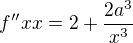 $f''xx=2+\frac{2a^3}{x^3}$