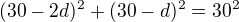 $(30-2d)^2+(30-d)^2=30^2$