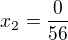 kopírovat do textarea $x_{2}=\frac{0}{56}$