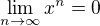$\lim_{n\to{\infty}}x^n=0$