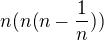 $n(n(n-\frac{1}{n}))$