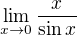 $\lim_{x\to0}\frac{x}{\sin x}$