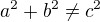 $a^2+b^2\neq c^2$