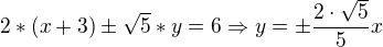 $2*(x+3) \pm \sqrt{5}*y=6\Rightarrow y=\pm \frac{2\cdot \sqrt{5}}{5}x$