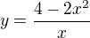 $y=\frac{4-2x^2}{x}$