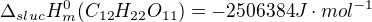 $\Delta_{sluc}H_{m}^{0}(C_{12}H_{22}O_{11})=-2506384 J\cdot mol^{-1}$