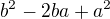 $b^{2}-2ba+a^{2}$